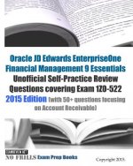 Oracle JD Edwards EnterpriseOne Financial Management 9 Essentials Unofficial Self-Practice Review Questions covering Exam 1Z0-522: 2015 Edition (with