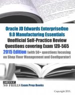 Oracle JD Edwards EnterpriseOne 9.0 Manufacturing Essentials Unofficial Self-Practice Review Questions covering Exam 1Z0-565: 2015 Edition (with 50+ q