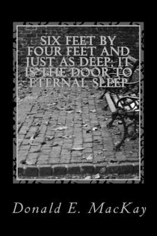 Six feet by four feet and just as deep; it is the door to eternal sleep