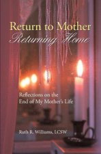 Return to Mother, Returning Home: Reflections on the End of My Mother's Life