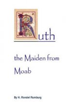 Ruth the Maiden from Moab: Studies in the Book of Ruth