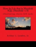 How do I do that in Spatial SQL (Manifold 8): illustrating classic GIS tasks