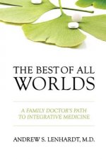 The Best of All Worlds: A Family Doctor's Path to Integrative Medicine