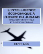 L'intelligence économique ? l'heure du Jugaad: Intelligence Economique et Innovation frugale - Deluxe Edition