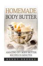 Homemade Body Butter: Amazing DIY Body Butter Recipes In Minutes
