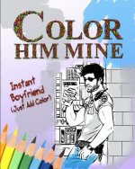 Color Him Mine: Instant Boyfriend (Just Add Color)