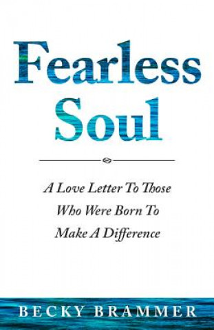 Fearless Soul: A Love Letter To Those Who Were Born To Make A Difference
