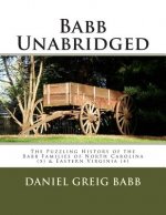 Babb Unabridged: The Puzzling History of the Babb Families of North Carolina & Eastern Virginia