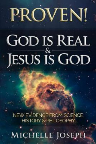 PROVEN! God is Real & Jesus is God: New Evidence From Science, History & Philosophy