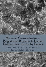 Molecular Characterization of Progesterone Receptors in Uterine Endometrium effected by Tumors: Progesterone in Uterine Tumors