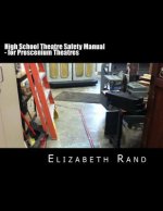 High School Theatre Safety Manual: For Proscenium Theatres