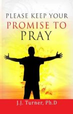 Please Keep Your Promise To Pray: How To Keep Promises To Pray For Others