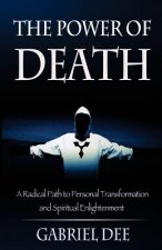 The Power of Death: A Radical Path to Personal Transformation and Spiritual Enlightenment