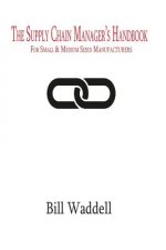 The Supply Chain Manager's Handbook: For Small and Medium Sized Manufacturers
