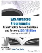 SAS Advanced Programming Exam Practice Review Questions and Answers 2015/16 Edition: covering exam A00-212