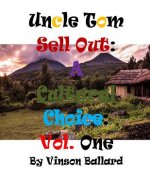 Uncle Tom Sell Out: A Cultural Choice Volume One