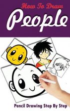 How To Draw People: Pencil Drawings Step by Step: Pencil Drawing Ideas for Absolute Beginners