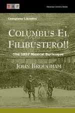 Columbus El Filibustero!!: The 1857 Musical Burlesque: Complete Libretto