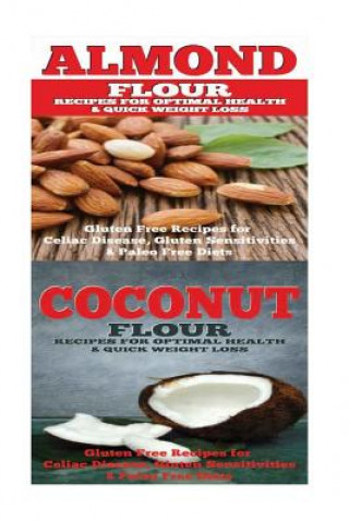 Almond: Coconut: Almond Flour & Coconut Flour - Gluten Free Cookbook for Paleo Diet, Celiac Diet & Wheat Free Diet (Emma Rose)()