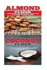 Almond: Coconut: Almond Flour & Coconut Flour - Gluten Free Cookbook for Paleo Diet, Celiac Diet & Wheat Free Diet