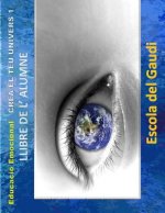 Educacio Emocional. Crea el teu Univers 1. Llibre de l' alumne.: Eduquem per a la VIDA