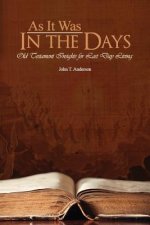 As It Was In The Days: Old Testament Insights for Last Day Living