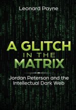 Glitch in the Matrix: Jordan Peterson and the Intellectual Dark Web