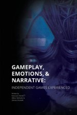 Gameplay, Emotions and Narrative: Independent Games Experienced