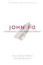 Nbbc, John 1-12: A Commentary in the Wesleyan Tradition