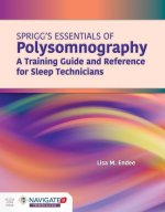 Spriggs's Essentials Of Polysomnography: A Training Guide And Reference For Sleep Technicians