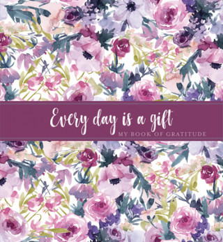 Every Day Is a Gift Guided Journal: My Book of Gratitude