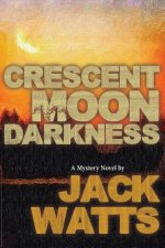 Crescent Moon Darkness: A Mystery Novel by Jack Watts
