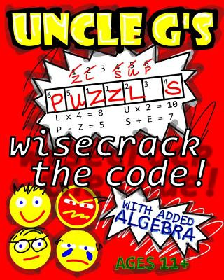 UNCLE G'S Puzzle Book, with Added Algebra: wisecrack the code