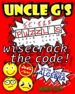 UNCLE G'S Puzzle Book, with Added Algebra: wisecrack the code