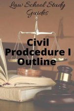 Law School Study Guides: Civil Procedure I Outline