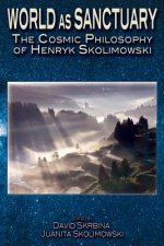 World as Sanctuary: The Cosmic Philosophy of Henryk Skolimowski