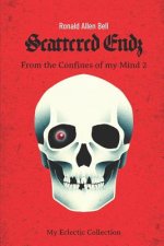 My Eclectic Collection/From the Confines of my Mind: Scattered Endz...