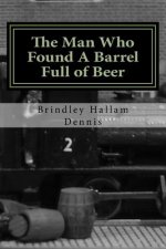 The Man Who Found A Barrel Full of Beer: and other stories