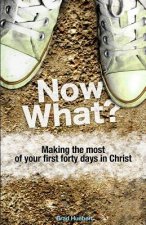 Now What?: Making the Most of Your First Forty Days in Christ
