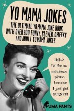 Yo Mama Jokes: The Ultimate Yo Mama Joke Book with Over 200 Funny, Clever, Cheeky and Adult Yo Mama Jokes