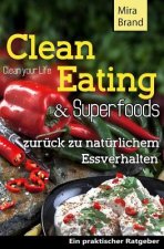 Clean Eating & Superfoods: zurueck zu natuerlichem Essverhalten / Clean Your Life
