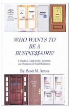Who Wants to be a Businessaire?: A Guide to the Inception and Operation of Small Businesses