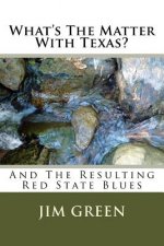 What's The Matter With Texas?: And The Resulting Red State Blues
