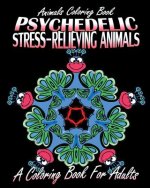 Animals Coloring Book: Psychedelic Stress-Relieving Animals (A Coloring Book For Adults)