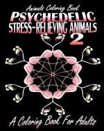 Animals Coloring Book: Psychedelic Stress-Relieving Animals 2 (A Coloring Book For Adults)