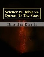 Science vs. Bible vs. Quran (1) The Stars: The Bible Contradicts the Basic Scientific Principles while the Quran Precedes the Sciences.