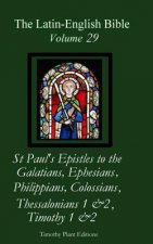 The Latin-English Bible - Vol 29: Galatians, Ephesians, Philippians, Colossians, Thessalonians 1 & 2, Timothy 1 & 2