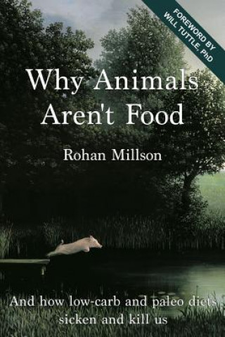 Why Animals Aren't Food: And how low-carb and paleo diets sicken and kill us (Michael Sowa,Mark Van Wyk,Rohan Millson)(Brožovaná)