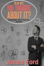 Have You Throught About It?: Creating Your Virtual Empire