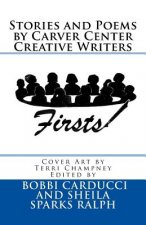 Firsts: Stories and Poems By Carver Center Creative Writers